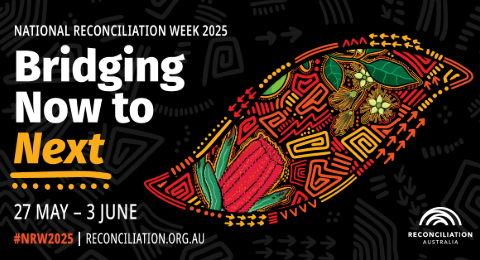 National Reconciliation Week 2025: Bridging now to next. 27 May - 3 June